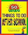 50 Nifty Things to Do After School 50 Nifty Things to Do After School