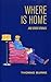 WHERE IS HOME