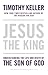 Jesus the King: Understanding the Life and Death of the Son of God