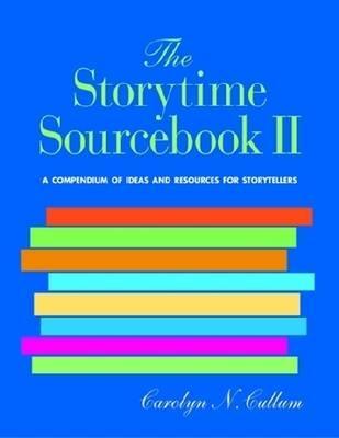 The Storytime Sourcebook II: A Compendium of 3,500+ New Ideas and Resources for Storytellers