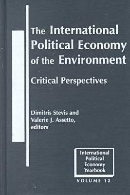 The International Political Economy of the Environment: Critical Perspectives (INTERNATIONAL POLITICAL ECONOMY YEARBOOK)