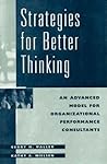 Strategies for Better Thinking: An Advanced Model for Organizational Performance Consultants