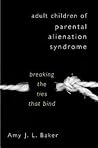Adult Children of Parental Alienation Syndrome: Breaking the Ties That Bind Adult Children of Parental Alienation Syndrome: Breaking the Ties That Bind