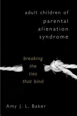 Adult Children of Parental Alienation Syndrome: Breaking the Ties That Bind (Hardcover)