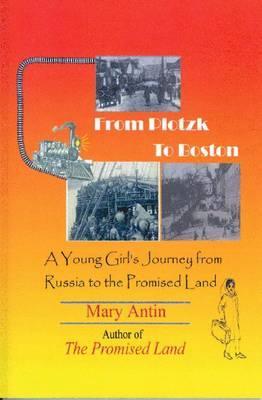 From Plotzk to Boston: A Young Girl's Journey from Russia to the Promised Land (Paperback)