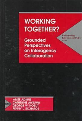 Working Together?: Grounded Perspectives on Interagency Collaboration (Understanding Education and Policy)