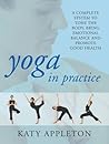 Yoga in Practice : Programmes to Tone Your Body, Bring Emotional Balance and Promote Good Health Yoga in Practice : Programmes to Tone Your Body, Bring Emotional Balance and Promote Good Health