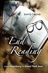The End of Reading: From Gutenberg to "Grand Theft Auto (Counterpoints) The End of Reading: From Gutenberg to "Grand Theft Auto (Counterpoints)