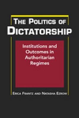 The Politics of Dictatorship: Institutions and Outcomes in Authoritarian Regimes (Hardcover)
