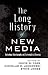 The Long History of New Media: Technology, Historiography, and Contextualizing Newness (Digital Formations)