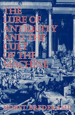 The Lure of Antiquity and the Cult of the Machine (Paperback)