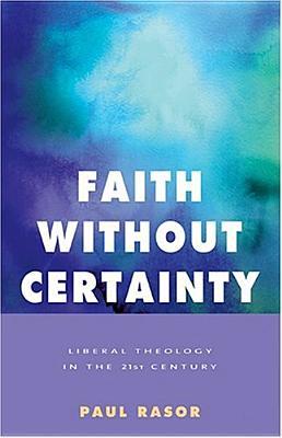 Faith Without Certainty: Liberal Theology In The 21st Century (Paperback)