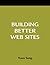 Building Better Web Sites: A How-to-Do-It Manual for Librarians (How-to-Do-It Manuals for Libraries)