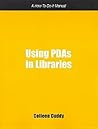 Using PDA in Libraries: Using Personal Digital Assistants in Libraries (How-to-Do-It Manuals for Libraries, No. 142.) (How-To-Do-It Manual for Librarians) Using PDA in Libraries: Using Personal Digital Assistants in Libraries (How-to-Do-It Manuals for Libraries, No. 142.) (How-To-Do-It Manual for Librarians)