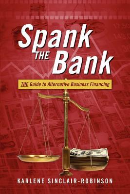 Spank the Bank: The Guide to Alternative Business Financing