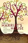 Staging Harriet’s House: Writing and Producing Research-Informed Theatre (Critical Qualitative Research)