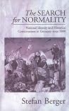 The Search for Normality: National Identity and Historical Consciousness in Germany Since 1800 The Search for Normality: National Identity and Historical Consciousness in Germany Since 1800