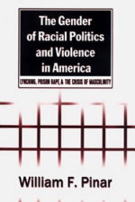 The Gender of Racial Politics and Violence in America: Lynching, Prison Rape, and the Crisis of Masculinity (Counterpoints)