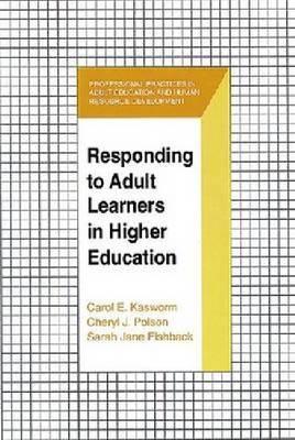 Responding to Adult Learners in Higher Education (Professional Practices in Adult Education and Human Resource Development Series)