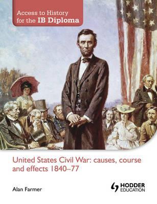 United States Civil War: Causes, Course & Effects, 1840-77