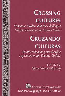 Crossing Cultures- Cruzando culturas: Hispanic Authors and the Challenges They Overcame in the United States- Autores hispanos y sus desafíos ... Literatures) (English and Spanish Edition)