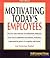 Motivating Today's Employees (101 for Small Business Series)