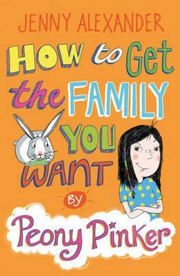 How to Get the Family You Want by Peony Pinker (Paperback)