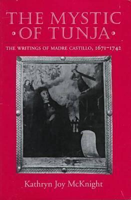 The Mystic of Tunja: The Writings of Madre Castillo, 1671-1742