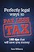 Perfectly Legal Ways to Pay Less Tax: 140 tips that will save you money