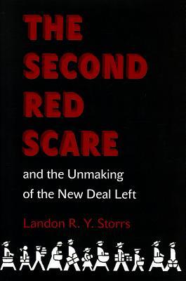 The Second Red Scare and the Unmaking of the New Deal Left (Politics and Society in Modern America)