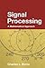 Signal Processing: A Mathematical Approach (Chapman & Hall/CRC Monographs and Research Notes in Mathematics)