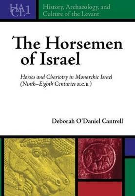 The Horsemen of Israel: Horses and Chariotry in Monarchic Israel (Hardcover)
