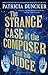 The Strange Case of the Composer and His Judge