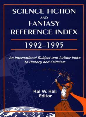 Science Fiction and Fantasy Reference Index, 1992-1995: An International Subject and Author Index to History and Criticism