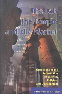 The Lab, the Temple, and the Market: Reflections at the Intersection of Science, Religion and Development
