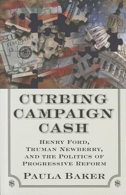Curbing Campaign Cash: Henry Ford, Truman Newberry, and the Politics of Progressive Reform