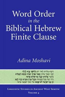 Word Order in the Biblical Hebrew Finite Clause (Linguistic Studies in Ancient West Semitic)