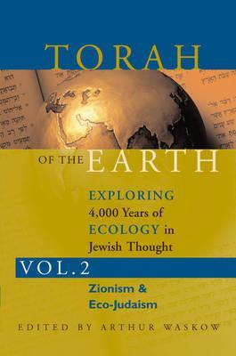 Torah of the Earth Vol 2: Exploring 4,000 Years of Ecology in Jewish Thought: Zionism & Eco-Judaism (Paperback)