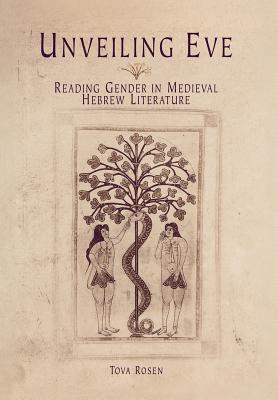 Unveiling Eve: Reading Gender in Medieval Hebrew Literature (Jewish Culture and Contexts)