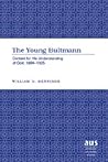 The Young Bultmann: Context for His Understanding of God, 1884-1925 (American University Studies)
