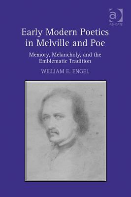 Early Modern Poetics in Melville and Poe: Memory, Melancholy, and the Emblematic Tradition