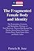 The Fragmented Female Body and Identity: The Postmodern, Feminist, and Multiethnic Writings of Toni Morrison, Theresa Hak Kyung Cha, Phyllis Alesia ... and Kathy Acker (Modern American Literature)