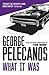What It Was by George P. Pelecanos