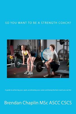 So you want to be a Strength Coach?: A guide on getting into one of the most competitive industries