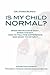 Is My Child Normal? Normal and Abnormal Child Development from Birth to Adolescence