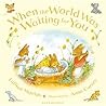 When the World Was Waiting for You by Gillian Shields