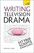 Writing Television Drama: Get Your Scripts Commissioned (Teach Yourself)