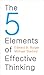 The Five Elements of Effective Thinking