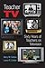 Teacher TV: Sixty Years of Teachers on Television (Counterpoints)