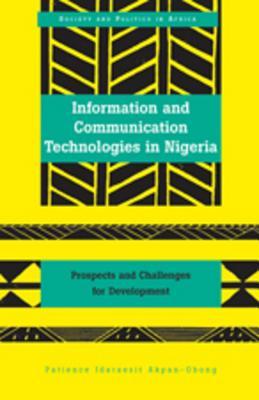 Information and Communication Technologies in Nigeria: Prospects and Challenges for Development (Society and Politics in Africa)